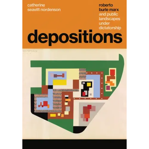 Depositions: Roberto Burle Marx and Public Landscapes Under Dictatorship