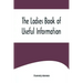 The Ladies Book of Useful Information
