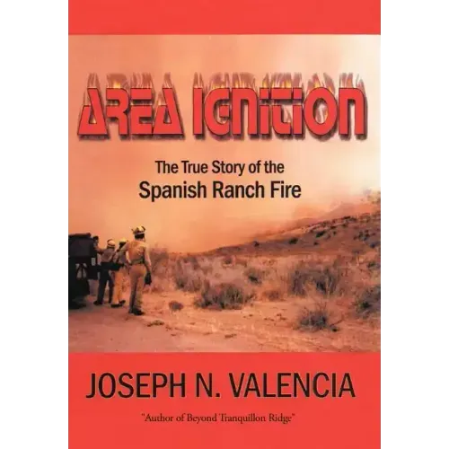 Area Ignition: The True Story of the Spanish Ranch Fire