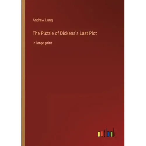 The Puzzle of Dickens's Last Plot: in large print