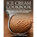 Ice Cream Cookbook: Homemade Ice Cream, Gelato, Sherbet, and Frozen Yogurt Recipes with and without an Ice Cream Maker ***Black & White Edition***