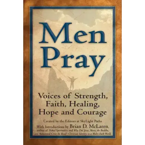 Men Pray: Voices of Strength, Faith, Healing, Hope and Courage