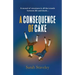 A Consequence of Cake: A morsel of sweetness is all that stands between life and death