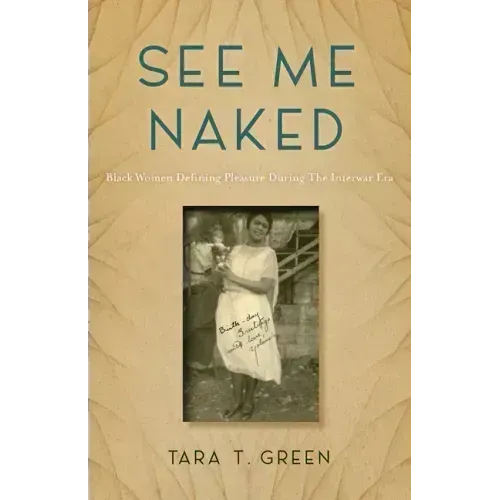 See Me Naked: Black Women Defining Pleasure in the Interwar Era