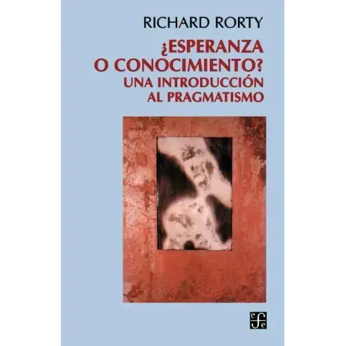 Esperanza O Conocimiento?: Una Introduccion Al Pragmatismo