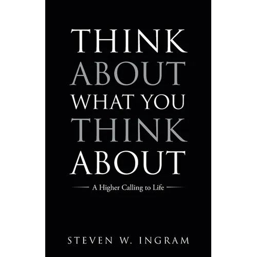 Think About What You Think About: A Higher Calling to Life