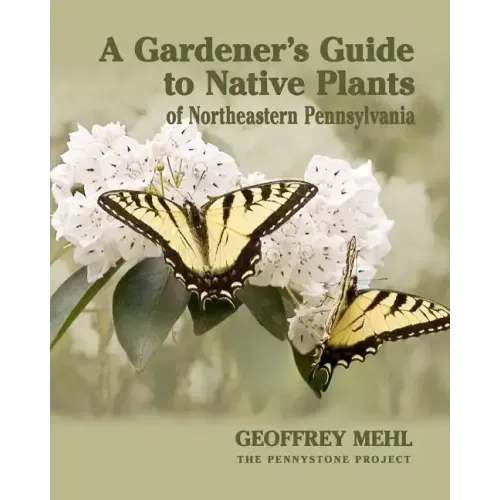 A Gardener's Guide to Native Plants of Northeastern Pennsylvania