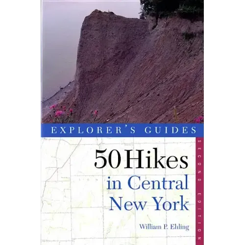 Explorer's Guide 50 Hikes in Central New York: Hikes and Backpacking Trips from the Western Adirondacks to the Finger Lakes