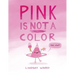 Pink Is Not a Color