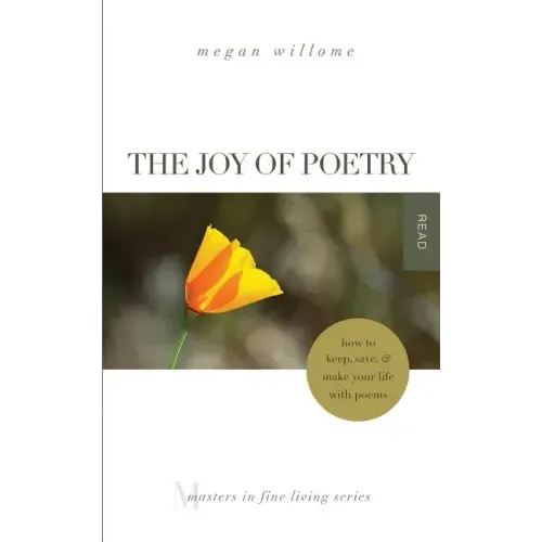 The Joy of Poetry: How to Keep, Save & Make Your Life with Poems: (Masters in Fine Living Series)