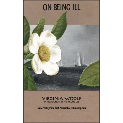 On Being Ill: With Notes from Sick Rooms by Julia Stephen