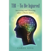 TBI-To Be Injured: Surviving and Thriving after a Brain Injury