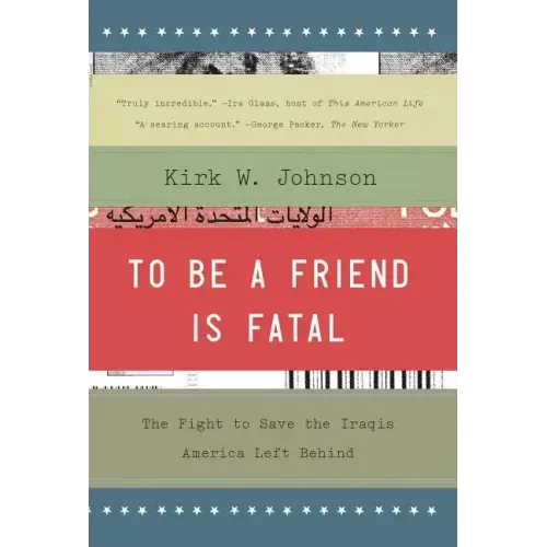 To Be a Friend Is Fatal: The Fight to Save the Iraqis America Left Behind