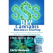 DIY Cannabis Business Startup: How to Legally Start, Run, and GROW Your Own Marijuana (Weed, Hemp, Cannabis & CBD) Based Business: A REAL Success Sto