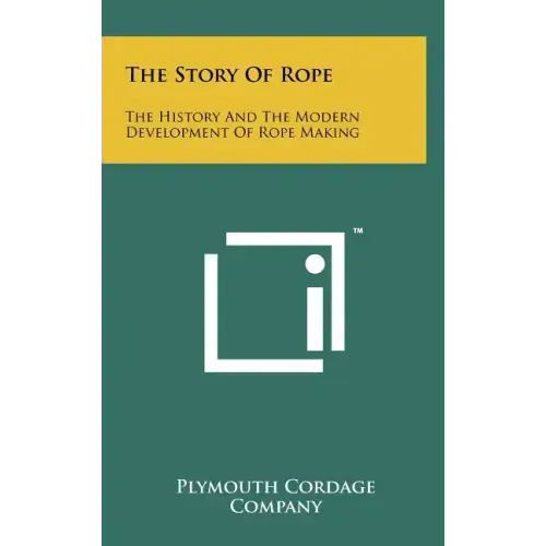 The Story Of Rope: The History And The Modern Development Of Rope Making