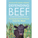 Defending Beef: The Ecological and Nutritional Case for Meat, 2nd Edition
