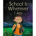 School Is Wherever I Am