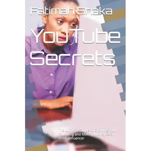 YouTube Secrets: The Ultimate Guide to Growing Your Following and Making Money as a Video Influencer