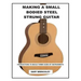 Making a Small Bodied Steel Strung Guitar