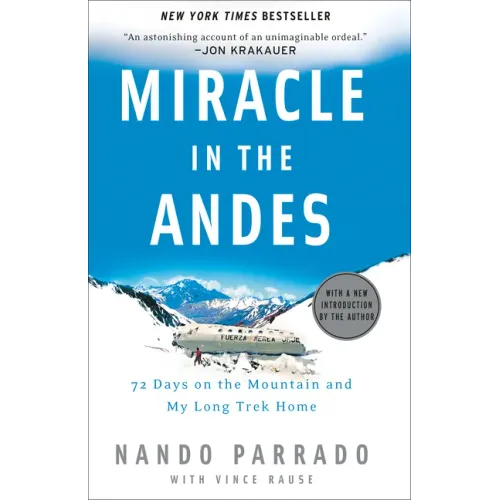 Miracle in the Andes: 72 Days on the Mountain and My Long Trek Home