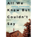 All We Knew But Couldn't Say