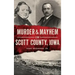 Murder & Mayhem in Scott County, Iowa