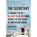 Secretary: A Journey with Hillary Clinton from Beirut to the Hear