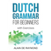 Dutch Grammar for Beginners: With exercises