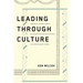 Leading Through Culture: How Real Leaders Create Cultures That Motivate People to Achieve Great Things