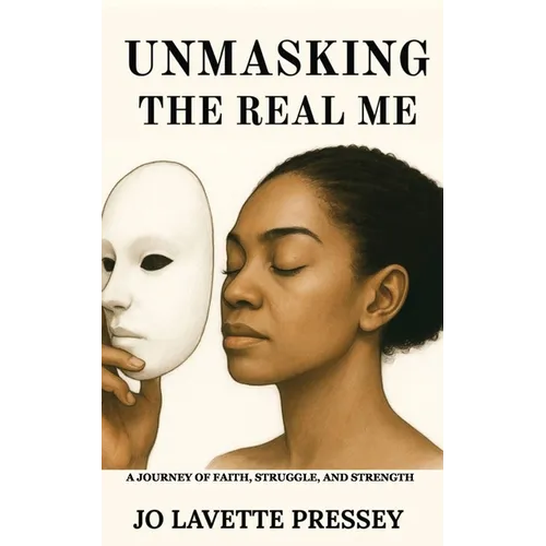 Unmasking The Real Me: A Journey of Faith, Struggle, and Strength