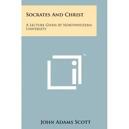 Socrates And Christ: A Lecture Given At Northwestern University