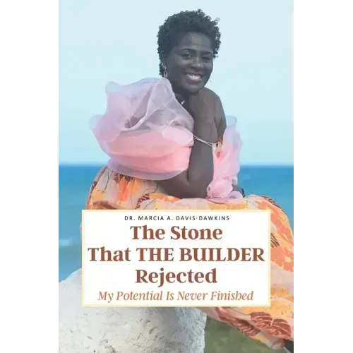 The Stone That The Builder Rejected: My Potential Is Never Finished