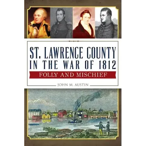 St. Lawrence County in the War of 1812:: Folly and Mischief