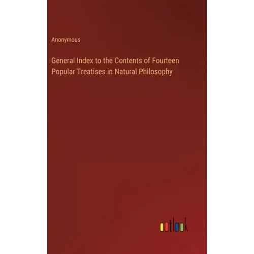 General Index to the Contents of Fourteen Popular Treatises in Natural Philosophy
