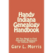 Handy Indiana Genealogy Handbook: All You Need to Find Genealogy Resources for Indiana FAST!