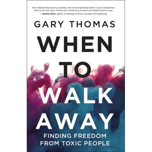 When to Walk Away: Finding Freedom from Toxic People