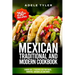 Mexican Traditional And Modern Cookbook: 3 Books In 1: 77 Recipes (x3) For Tacos, Burritos, Quesadillas And More