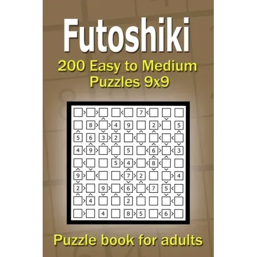 Futoshiki puzzle book for adults: 200 Easy to Medium Puzzles 9x9