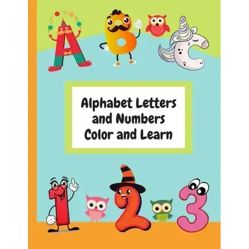 Alphabet Letters and Numbers Color and Learn: Alphabet Letters and Counting For Kids - Color & Learn Activity Book - 8.5" x 11"