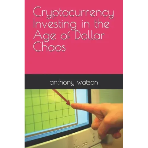 Cryptocurrency Investing in the Age of Dollar Chaos