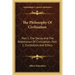 The Philosophy of Civilization: Part 1, the Decay and the Restoration of Civilization; Part 2, Civilization and Ethics