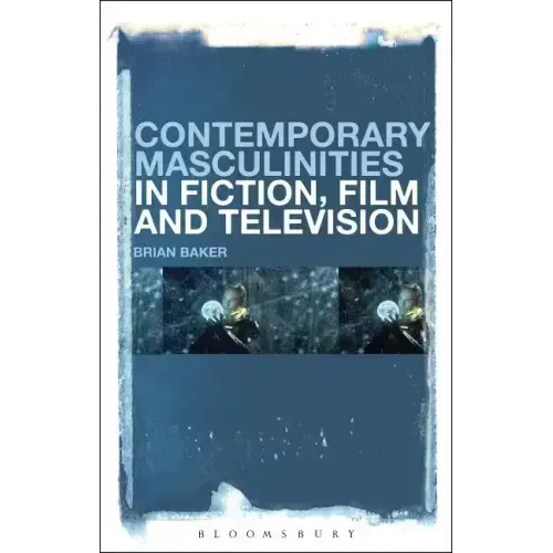 Contemporary Masculinities in Fiction, Film and Television