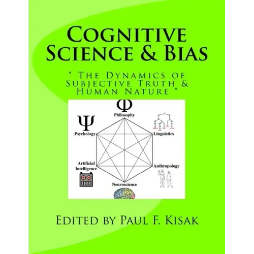 Cognitive Science & Bias: " The Dynamics of Subjective Truth & Human Nature "