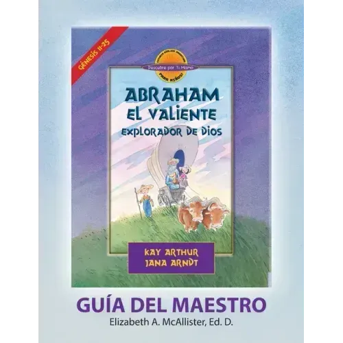 Abraham, El Valiente Explorador de Dios (Génesis 11-25), D4Y Guía del Maestro / Abraham, God's Brave Explorer (Genesis 11-25) D4Y Teacher's Guide