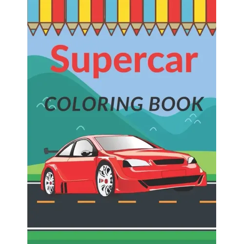 Supercar Coloring Book: A Collection of Cool Sport Cars and Race Cars For Kids