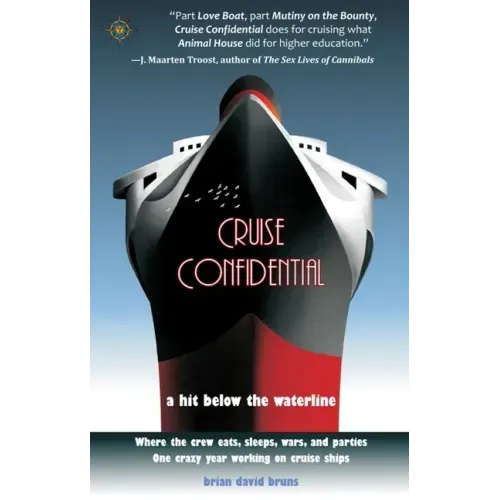 Cruise Confidential: A Hit Below the Waterline: Where the Crew Lives, Eats, Wars, and Parties -- One Crazy Year Working on