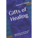 Gifts of Healing: Operations of and the how to in the Gift of Healing
