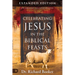 Celebrating Jesus in the Biblical Feasts Expanded Edition: Discovering Their Significance to You as a Christian