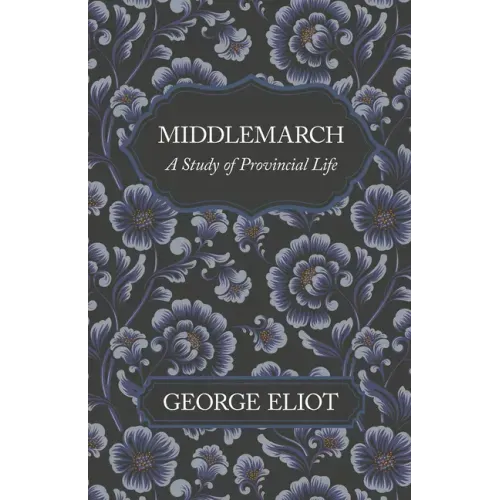 Middlemarch - A Study of Provincial Life