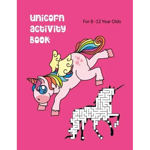 Unicorn Activity Book For 8-12 Year Olds: Kids' Workbook for Fun and Creative Learning with Cryptograms, Variety of Word Puzzles, Mazes, Story Prompts
